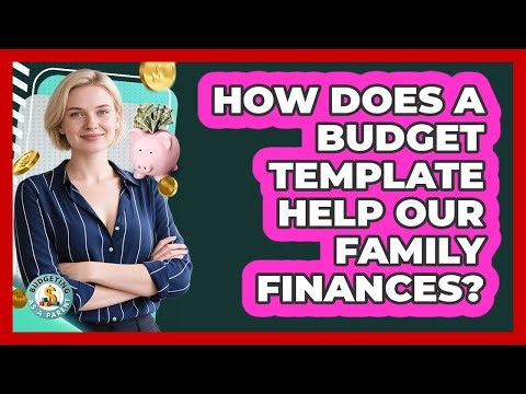 How Does a Budget Template Help Our Family Finances?