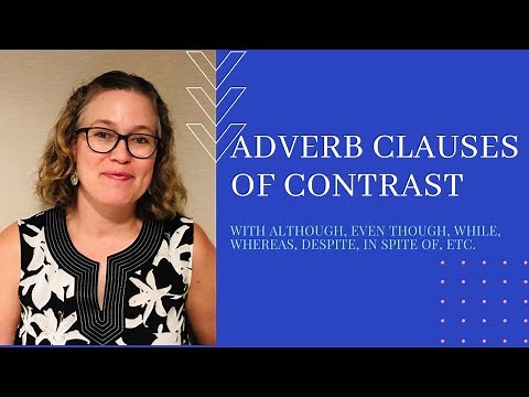Adverb Clauses of Contrast: Although, Even though, Whereas, Despite, In spite of - Academic Writing