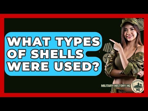 What Types Of Shells Were Used? - Military History HQ