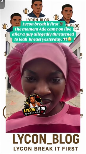 Lycon break it first 💯 The moment Ade came on live after a guy allegedly threatened to leak a private photo of her yesterday. 👀😳#fyp ##lycon_blog #peller #smartbm #ade
