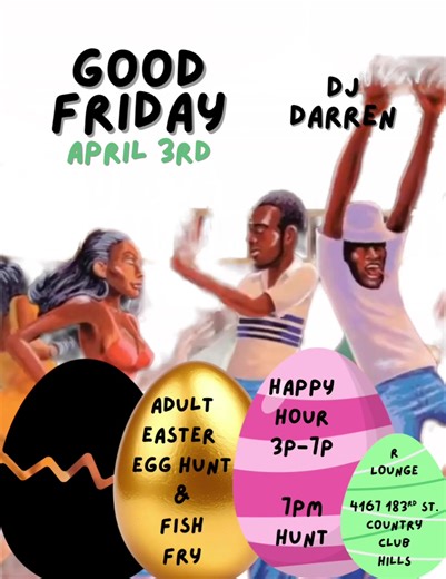 APRIL 3rd 2026 Good Friday 7pm Adult Scavenger Easter Egg Hunt & Fish Fry ~ 7pm 2 piece catfish, collards and cabbage greens with smoked turkey, spaghetti and garlic bread ~ $20 Add a cup of Red Kool-Aid for an additional $2 DJ Darren on the Box Happy Hour 3pm-7pm