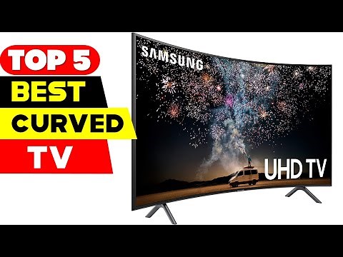 Top 5 Best Curved TVs Reviews of 2024