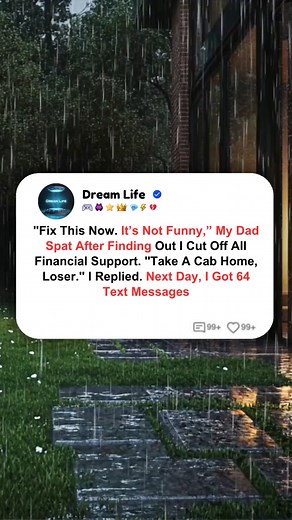 4.8K views · 67 reactions | _Fix This Now. It_s Not Funny,_ My Dad Spat After Finding Out I Cut Off All Financial Support. _Take A Cab Home, Loser._ I Replied. Next Day, I Got 64 Text Message | Dream Life | Facebook