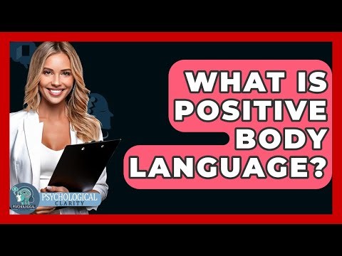 What Is Positive Body Language? - Psychological Clarity