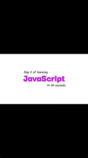 Day 8 of Learning JavaScript in 60 Seconds