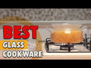 Best Glass Cookware in 2022 – An Excellent & Exclusive Guide!