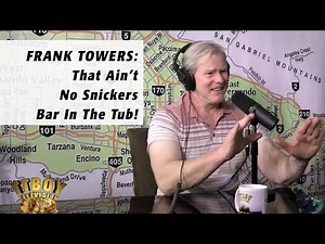 FRANK TOWERS: That Ain't No Snickers Bar In The Tub!