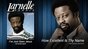 HOW EXCELLENT IS THY NAME Lyrics - LARNELLE HARRIS | eLyrics.net