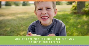 Why We Love Zinc For Kids   The Best Way To Boost Their Levels -
