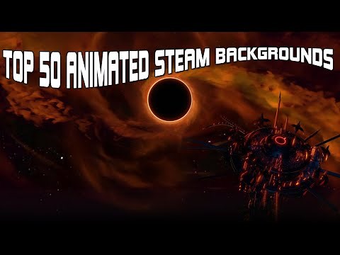 TOP 50 ANIMATED STEAM BACKGROUNDS *TOP TIER*