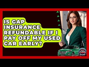 Is Gap Insurance Refundable If I Pay Off My Used Car Early? - Auto Coverage Explained
