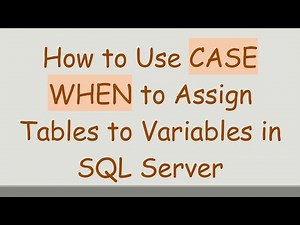 How to Use CASE WHEN to Assign Tables to Variables in SQL Server
