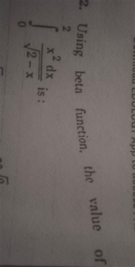 Using beta function, the value of the integral is: \int_{0}^{2... | Filo