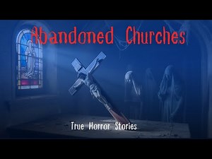3 Real Ghost Encounters in Abandoned Churches | Terrifying Paranormal Events