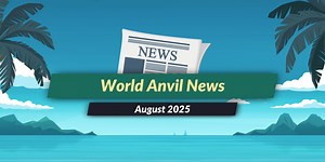 World Anvil News: August 2025 | World Anvil Blog