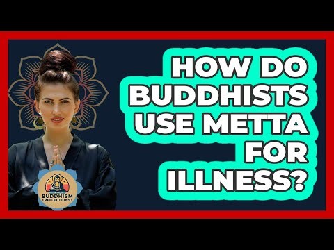 How Do Buddhists Use Metta For Illness? - Buddhism Reflections