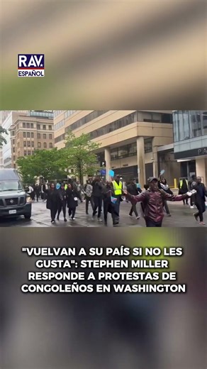 "VUELVAN A SU PAÍS SI NO LES GUSTA": STEPHEN MILLER RESPONDE A PROTESTAS DE CONGOLEÑOS EN WASHINGTON