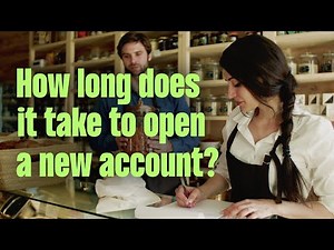 How long does it take to open a new account?