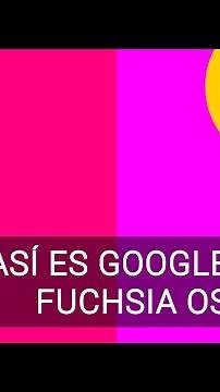 Así es Google Fuchsia, el nuevo sistema operativo de Google