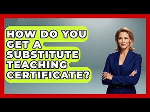 How Do You Get A Substitute Teaching Certificate? - Childhood Education Zone