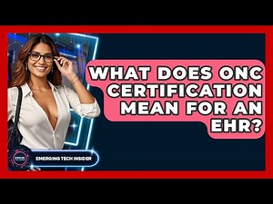 What Does ONC Certification Mean For An EHR? - Emerging Tech Insider