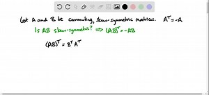 SOLVED:We showed in the text that the product of symmetric matrices is symmetric if and only if the matrices commute. Is the product of commuting skew-symmetric matrices skew- symmetric? Explain. [Note: Sec Exercise 37 for the definition of skew-symmetric.]