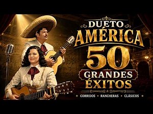 Dueto América | 50 Grandes Éxitos Inolvidables 🤠 Corridos y Rancheras Clásicas