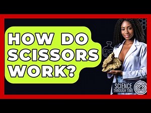 How Do Scissors Work? - Science Through Time
