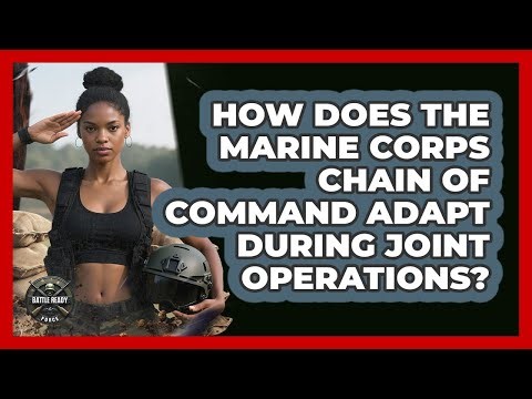 How Does The Marine Corps Chain Of Command Adapt During Joint Operations? - Battle Ready Force