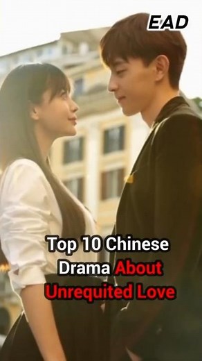 Top 10 Chinese Drama About Unrequited Love Stories