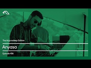The Anjunadeep Edition 456 with Anyasa (Live at Explorations)