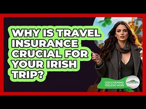 Why Is Travel Insurance Crucial For Your Irish Trip? - Discovering Ireland Now