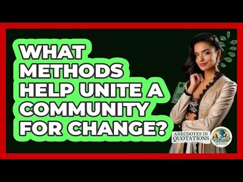 What Methods Help Unite a Community for Change?