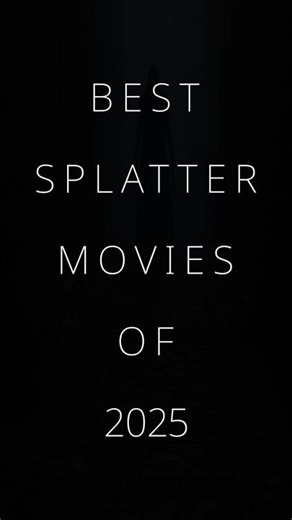 Best Splatter Movies Of 2025