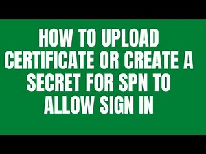 HOW TO UPLOAD CERTIFICATE OR CREATE A SECRET FOR SPN TO ALLOW SIGN IN