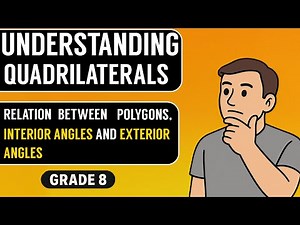 Grade 8 | Understanding Quadrilaterals Relation Between Polygons, Interior Angles, Exterior angles |