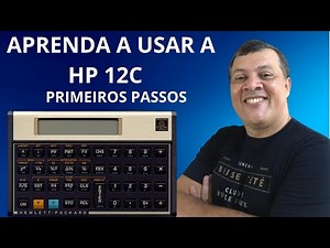 COMO USAR A CALCULADORA FINANCEIRA HP 12C - PRIMEIRAS FUNÇÕES BÁSICAS