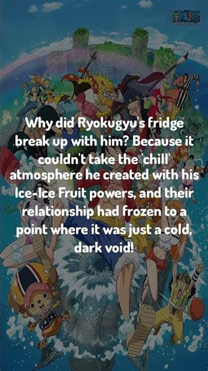 Laugh Like Luffy / Why did Ryokugyu's fridge break up with him? Because...