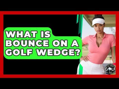 What Is Bounce On A Golf Wedge? - All About Golf Pros