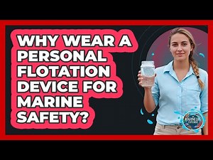 Why wear a personal flotation device for marine safety?