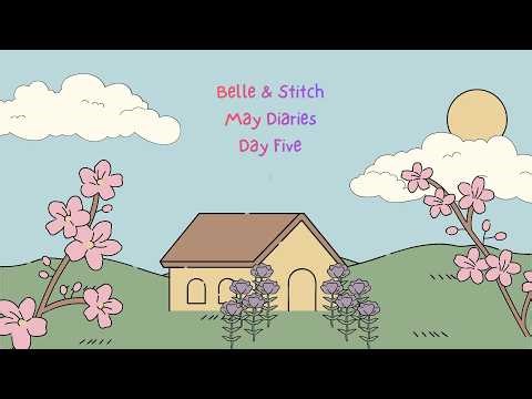 🌸Belle & Stitch May Diaries - Day 5🌼