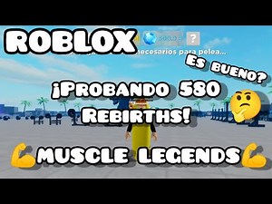 ¿Es bueno el REBIRTH 580? PROBANDO el BUG!!!🤔 💪 MUSCLE LEGENDS 💪 | ROBLOX