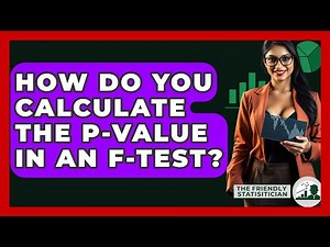 How Do You Calculate The P-value In An F-test? - The Friendly Statistician