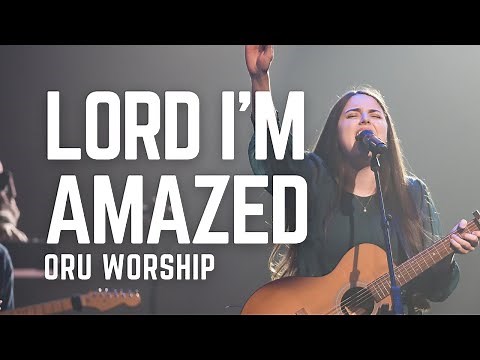 Lord I'm Amazed By You by ORU Worship | Spring 2021