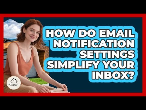 How Do Email Notification Settings Simplify Your Inbox? - Minimalist Home Life