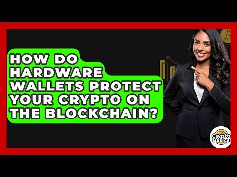 How Do Hardware Wallets Protect Your Crypto On The Blockchain? - CryptoBasics360.com