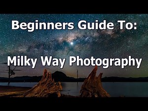 Beginners Guide to Milky Way Photography 2021