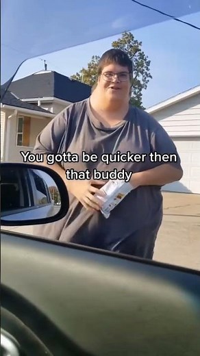 You gotta be quicker then that buddy😂😂