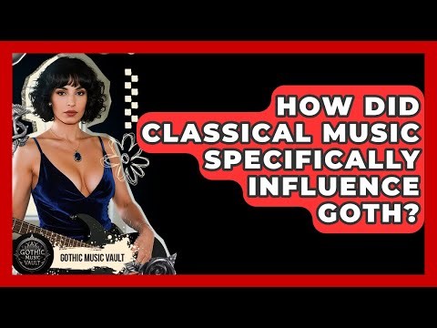 How Did Classical Music Specifically Influence Goth? - Goth Music Vault