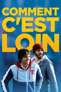 Stream Comment c'est loin (2015): Find it on Netflix, Prime Video, Hulu & more
